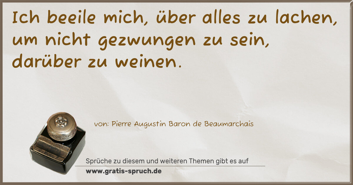 Spruchbild: Ich beeile mich, über alles zu lachen, um nicht gezwungen zu sein, darüber zu weinen.