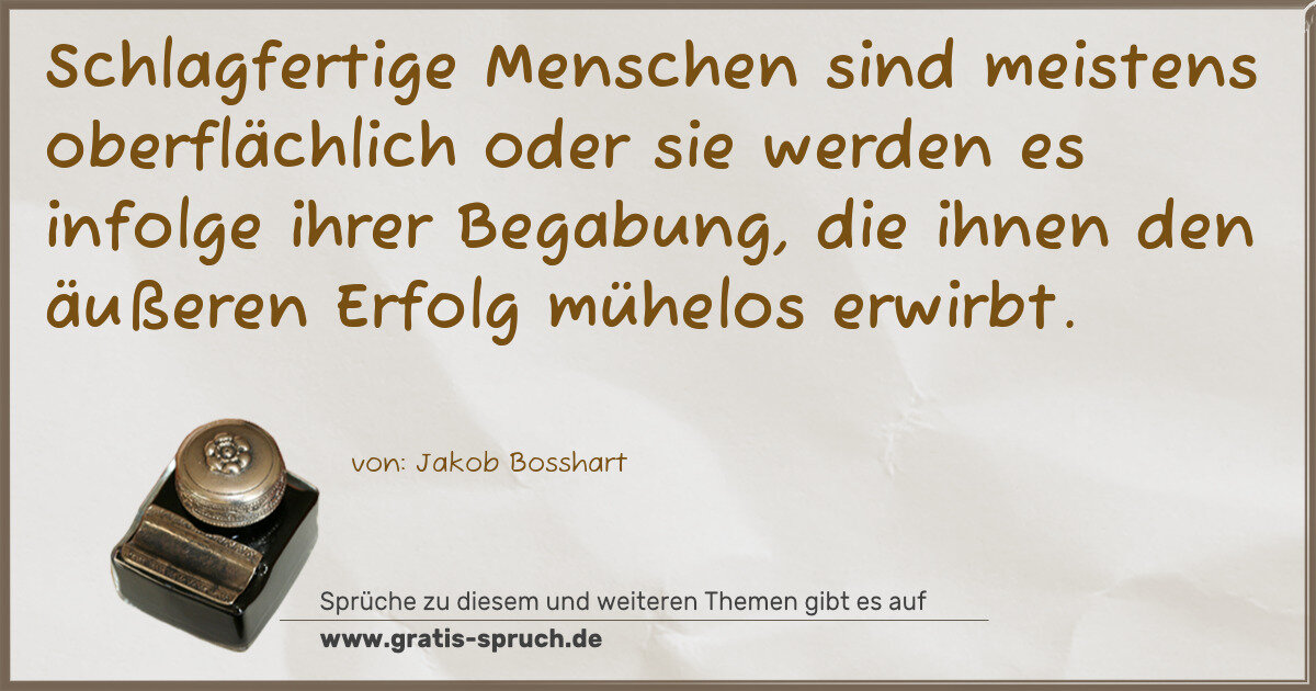 Spruchbild: Schlagfertige Menschen sind meistens oberflächlich oder sie werden es infolge ihrer Begab …