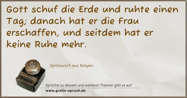 Spruch Visualisierung: Gott schuf die Erde und ruhte einen Tag;
danach hat er die Frau erschaffen,
und seitdem hat er keine Ruhe mehr.