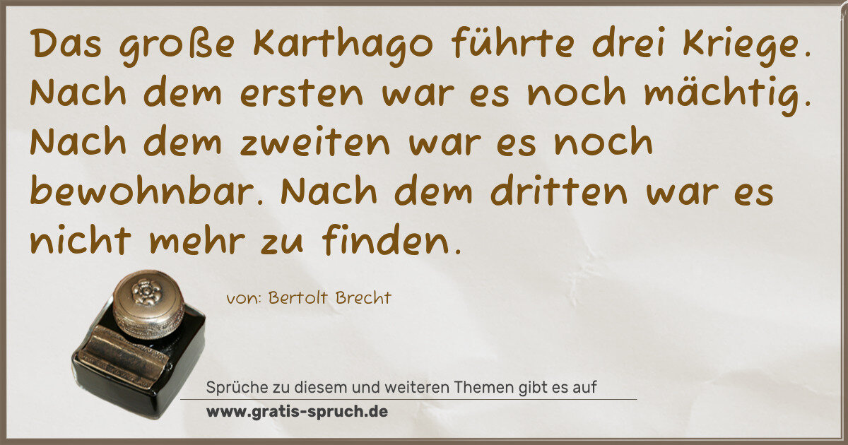 Spruchbild: Das große Karthago führte drei Kriege. Nach dem ersten war es noch mächtig. Nach dem zwe …