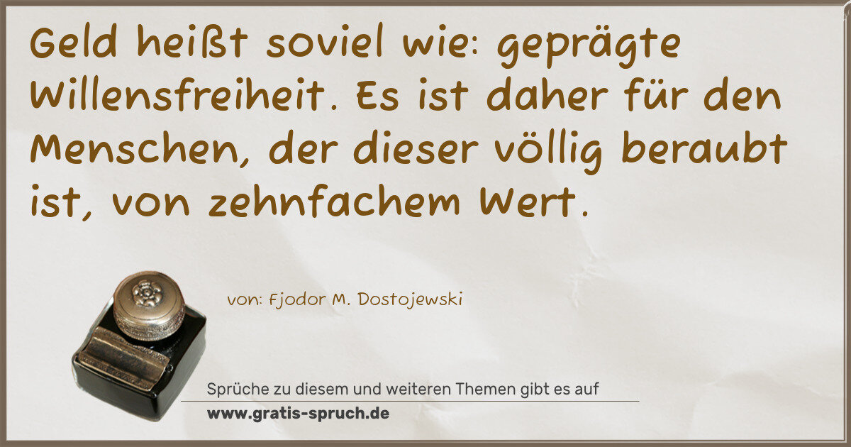 Spruchbild: Geld heißt soviel wie: geprägte Willensfreiheit. Es ist daher für den Menschen, der dieser …