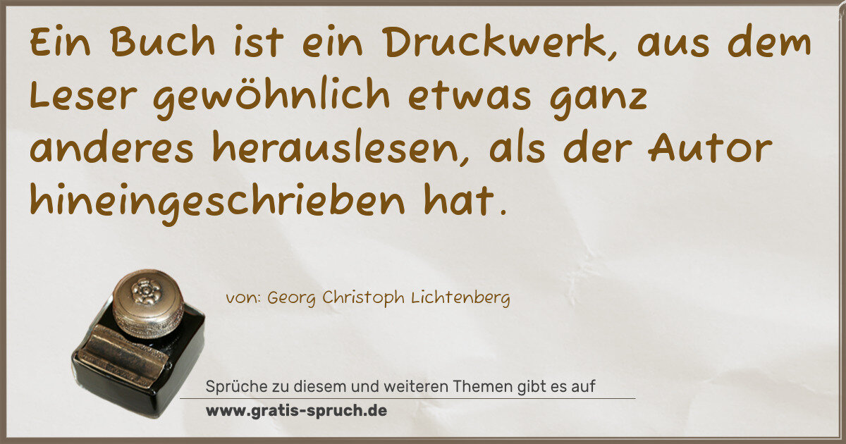 Spruchbild: Ein Buch ist ein Druckwerk, aus dem Leser gewöhnlich etwas ganz anderes herauslesen, als d …