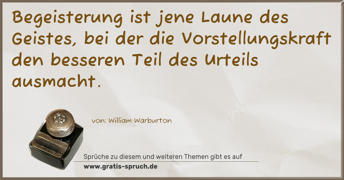 Spruchbild: Begeisterung ist jene Laune des Geistes, bei der die Vorstellungskraft den besseren Teil …