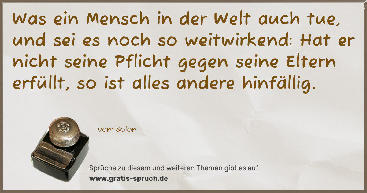 Spruchbild: Was ein Mensch in der Welt auch tue, und sei es noch so weitwirkend: Hat er nicht seine …