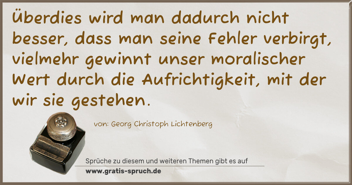 Spruchbild: Überdies wird man dadurch nicht besser, dass man seine Fehler verbirgt, vielmehr gewinnt u …