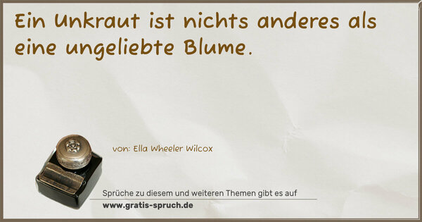 Spruch Visualisierung: Ein Unkraut ist nichts anderes als eine ungeliebte Blume.