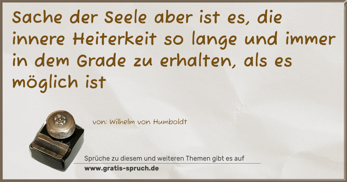 Spruchbild: Sache der Seele aber ist es, die innere Heiterkeit so lange und immer in dem Grade zu erha …