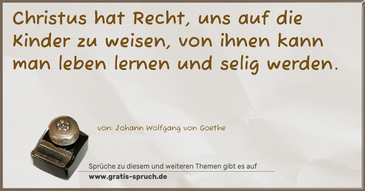Spruchbild: Christus hat Recht, uns auf die Kinder zu weisen, von ihnen kann man leben lernen und seli …
