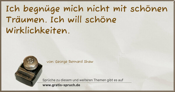 Spruch Visualisierung: Ich begnüge mich nicht mit schönen Träumen.
Ich will schöne Wirklichkeiten. 