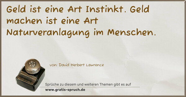 Spruch Visualisierung: Geld ist eine Art Instinkt.
Geld machen ist eine Art Naturveranlagung im Menschen.