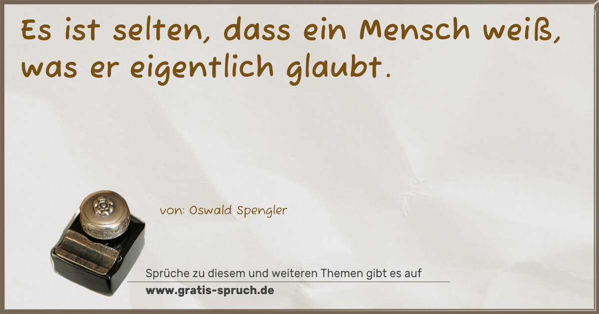 Spruchbild: Es ist selten, dass ein Mensch weiß, was er eigentlich glaubt.