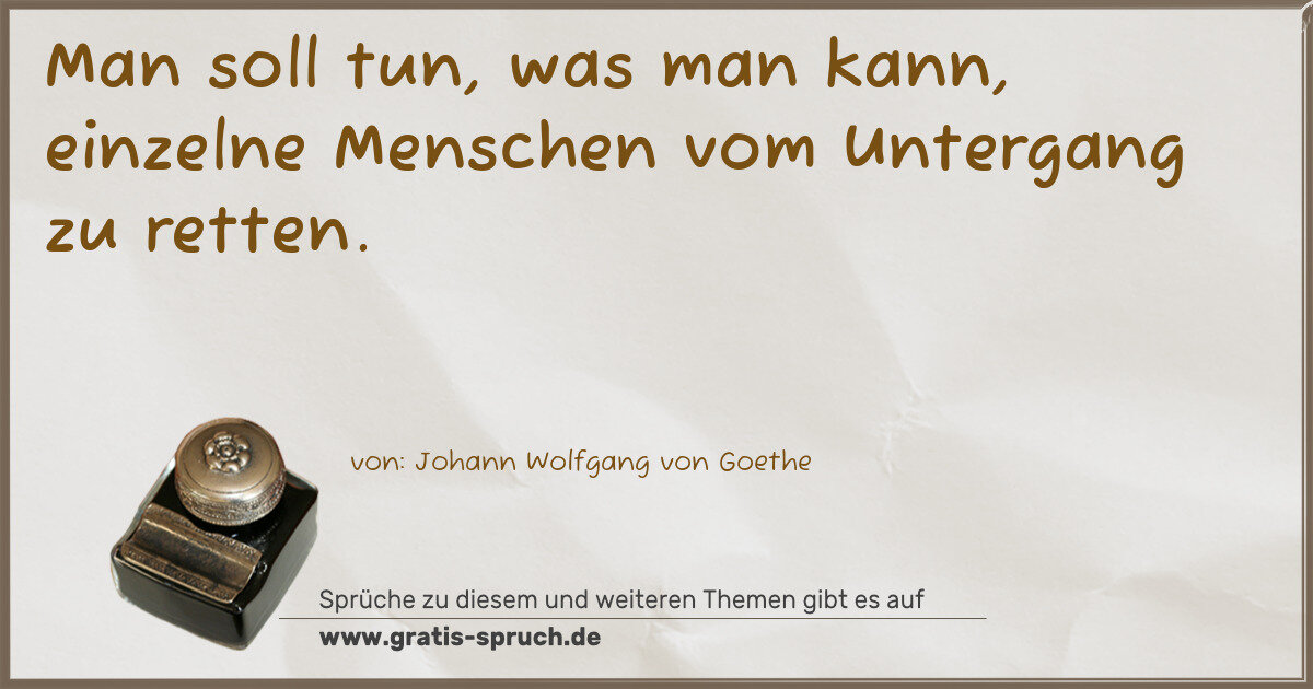Spruchbild: Man soll tun, was man kann, einzelne Menschen vom Untergang zu retten.