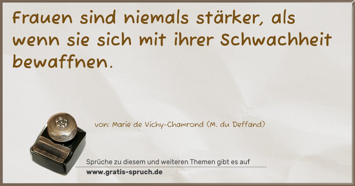 Spruchbild: Frauen sind niemals stärker, als wenn sie sich mit ihrer Schwachheit bewaffnen.