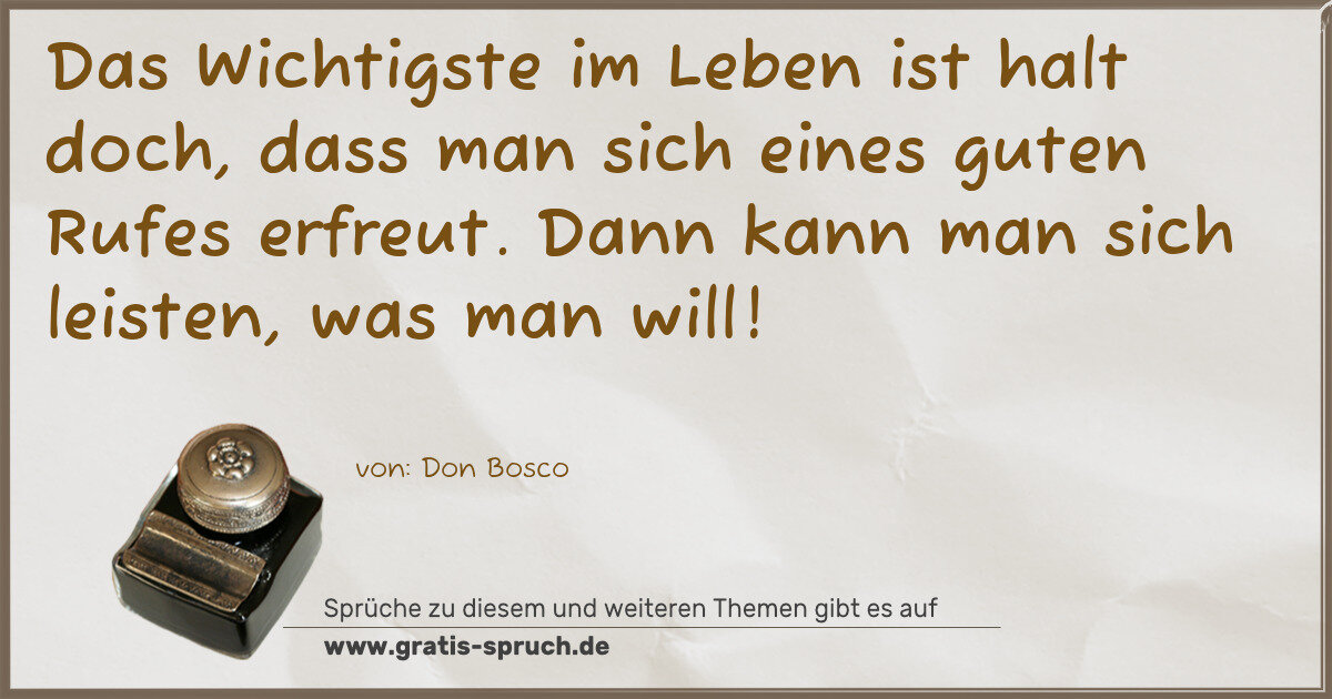 Spruchbild: Das Wichtigste im Leben ist halt doch, dass man sich eines guten Rufes erfreut. Dann kan …