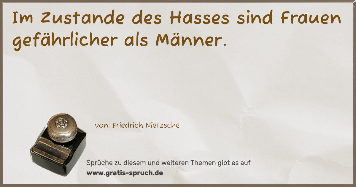 Spruchbild: Im Zustande des Hasses sind Frauen gefährlicher als Männer.