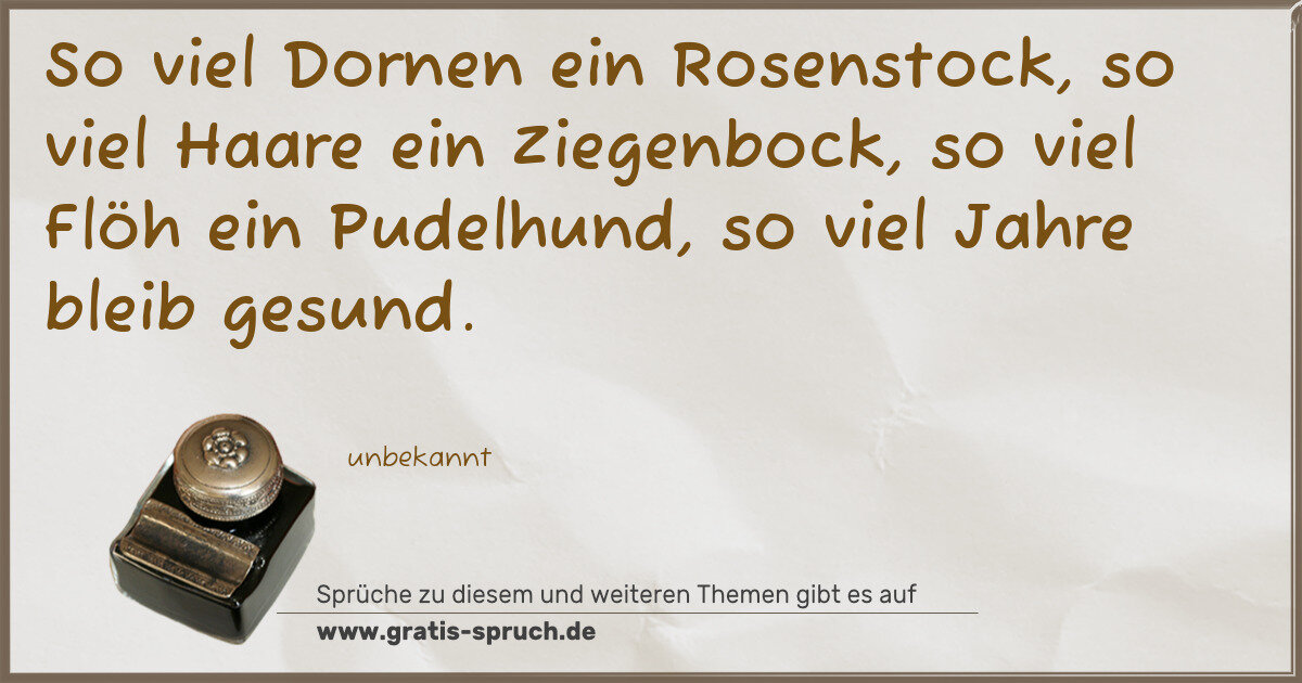 Spruchbild: So viel Dornen ein Rosenstock, so viel Haare ein Ziegenbock, so viel Flöh ein Pudelhund, s …