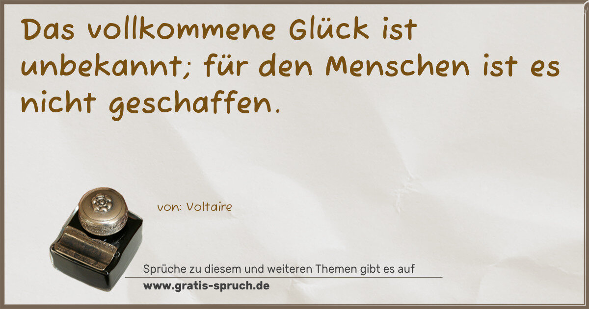 Spruchbild: Das vollkommene Glück ist unbekannt; für den Menschen ist es nicht geschaffen.