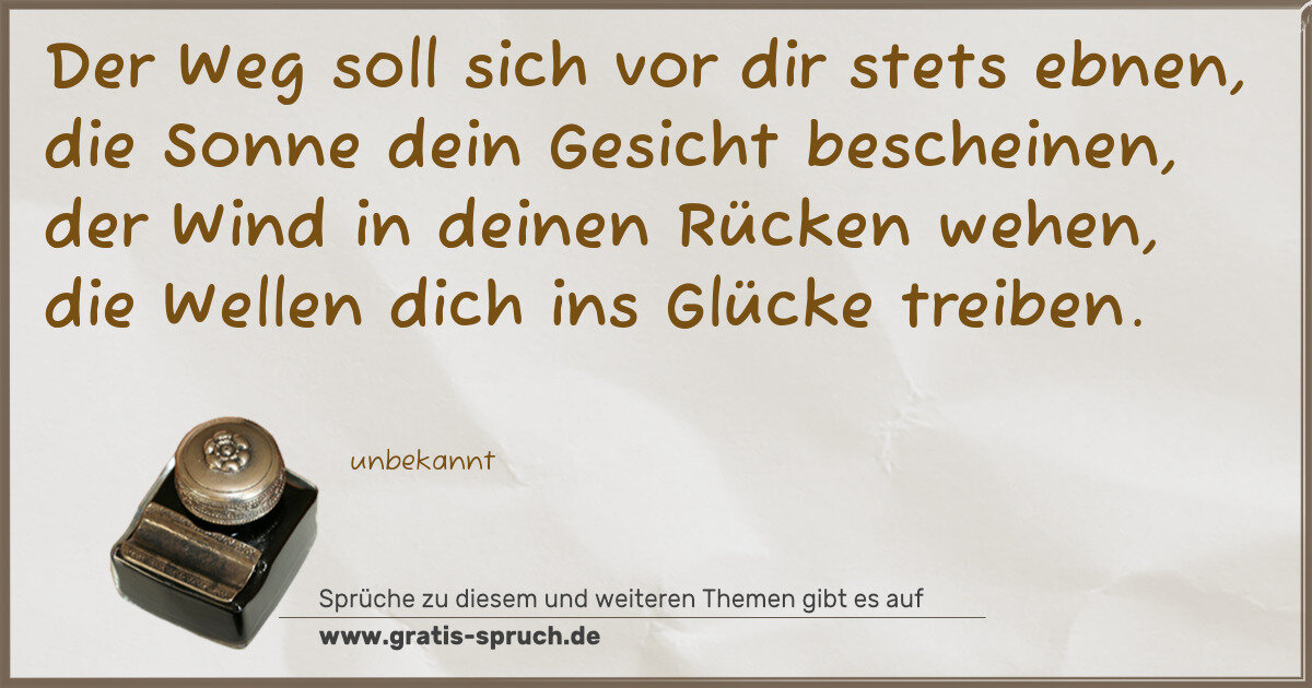 Spruchbild: Der Weg soll sich vor dir stets ebnen, die Sonne dein Gesicht bescheinen, der Wind in dein …