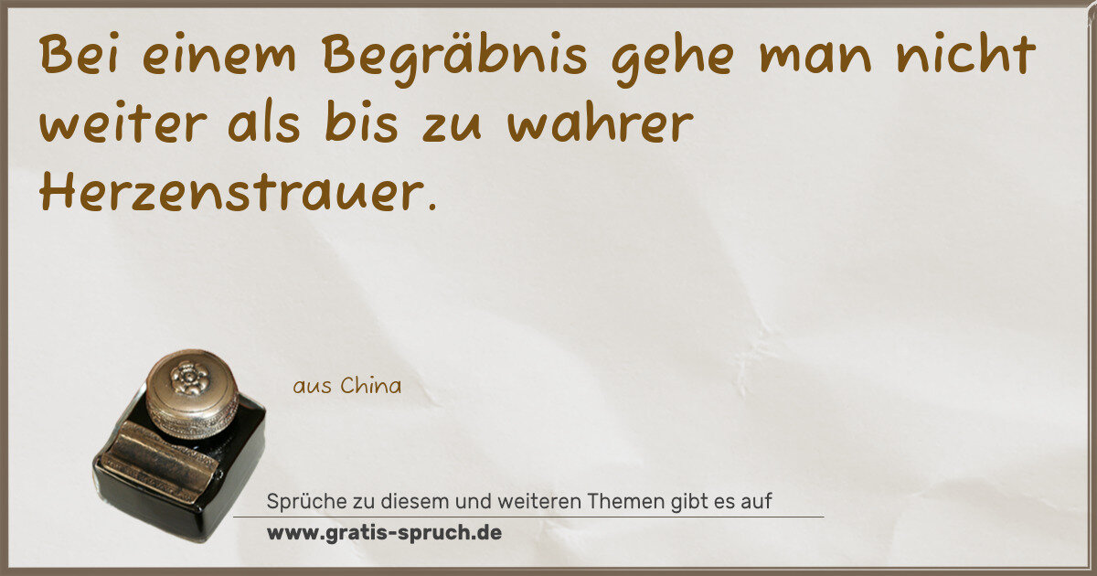 Spruchbild: Bei einem Begräbnis gehe man nicht weiter als bis zu wahrer Herzenstrauer.