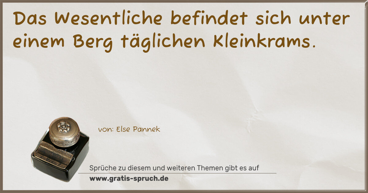 Spruchbild: Das Wesentliche befindet sich unter einem Berg täglichen Kleinkrams.