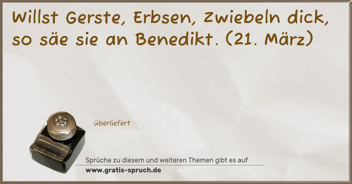 Spruchbild: Willst Gerste, Erbsen, Zwiebeln dick, so säe sie an Benedikt. (21. März)