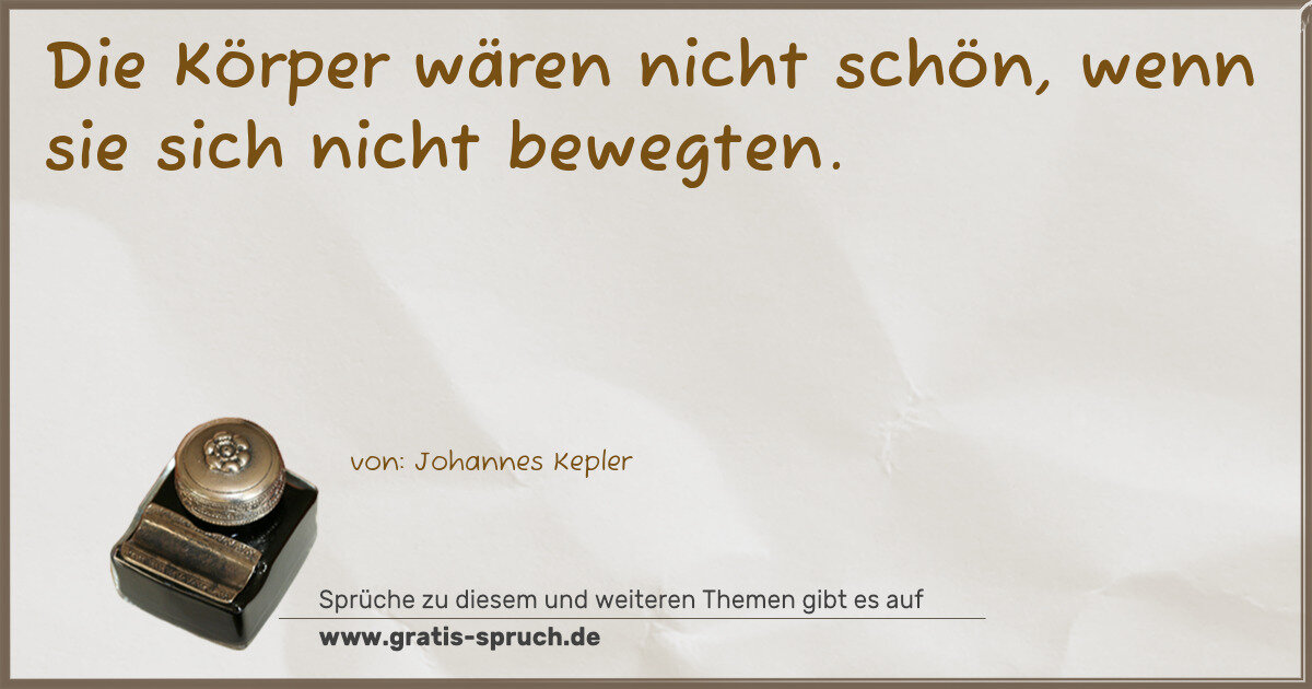 Spruchbild: Die Körper wären nicht schön, wenn sie sich nicht bewegten.