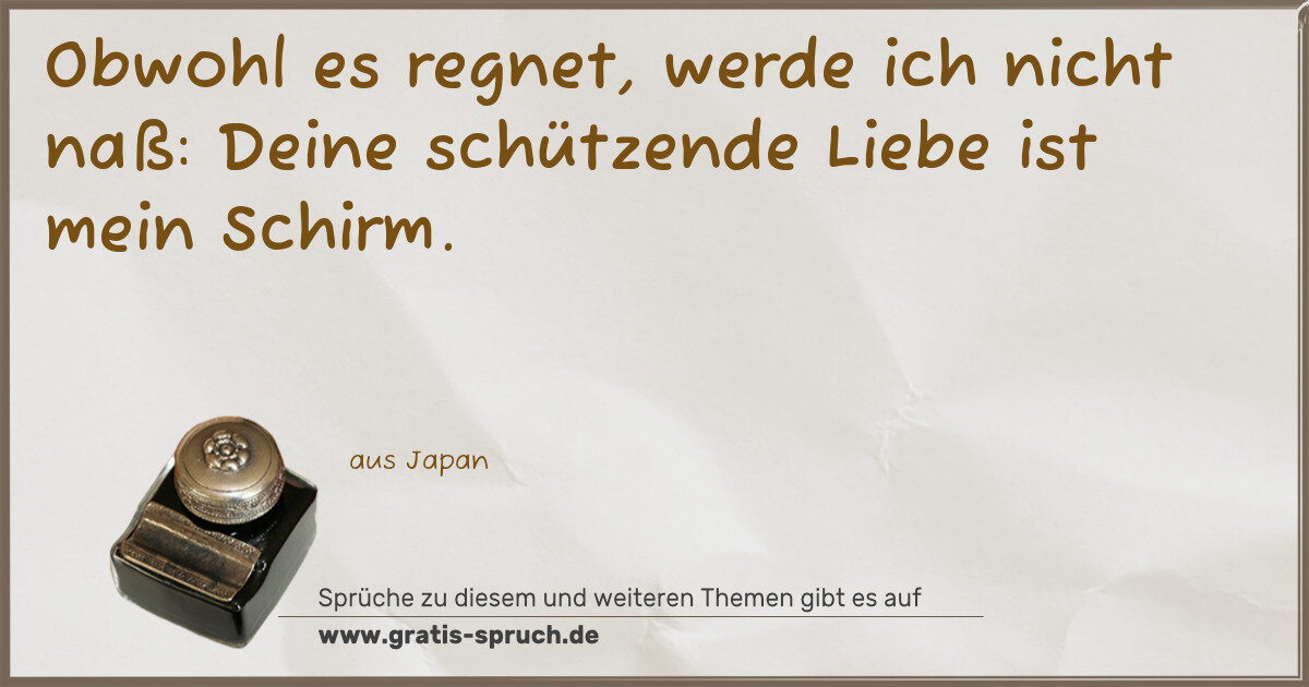 Spruchbild: Obwohl es regnet, werde ich nicht naß: Deine schützende Liebe ist mein Schirm.