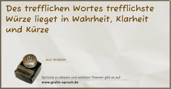 Spruch Visualisierung: Des trefflichen Wortes trefflichste Würze
lieget in Wahrheit, Klarheit und Kürze