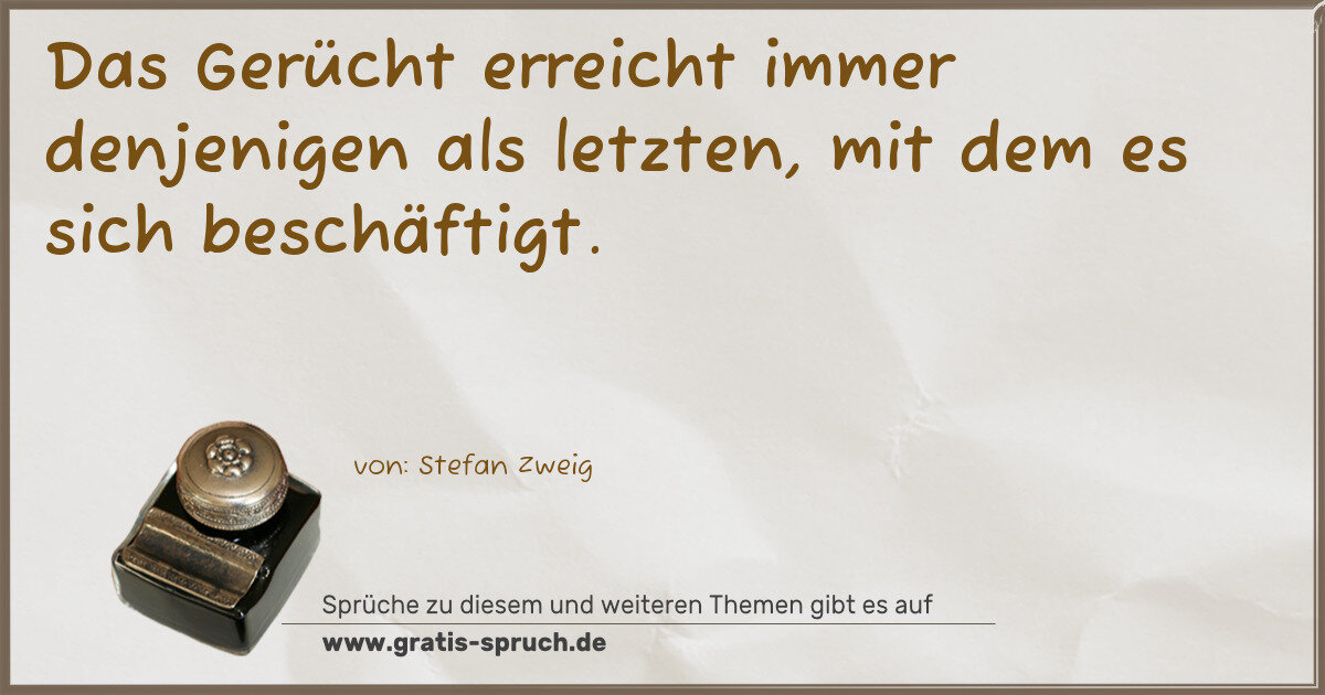 Spruchbild: Das Gerücht erreicht immer denjenigen als letzten, mit dem es sich beschäftigt.