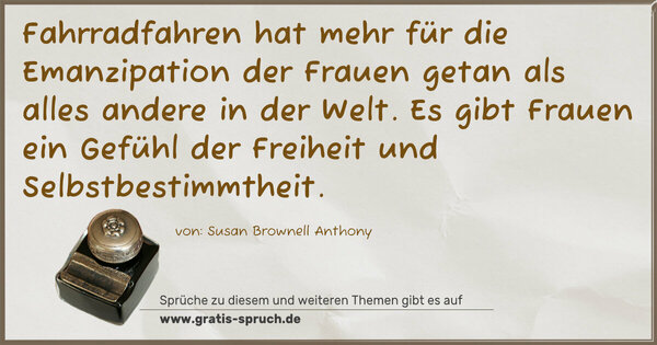 Spruch Visualisierung: Fahrradfahren hat mehr für die Emanzipation der Frauen getan als alles andere in der Welt. Es gibt Frauen ein Gefühl der Freiheit und Selbstbestimmtheit.