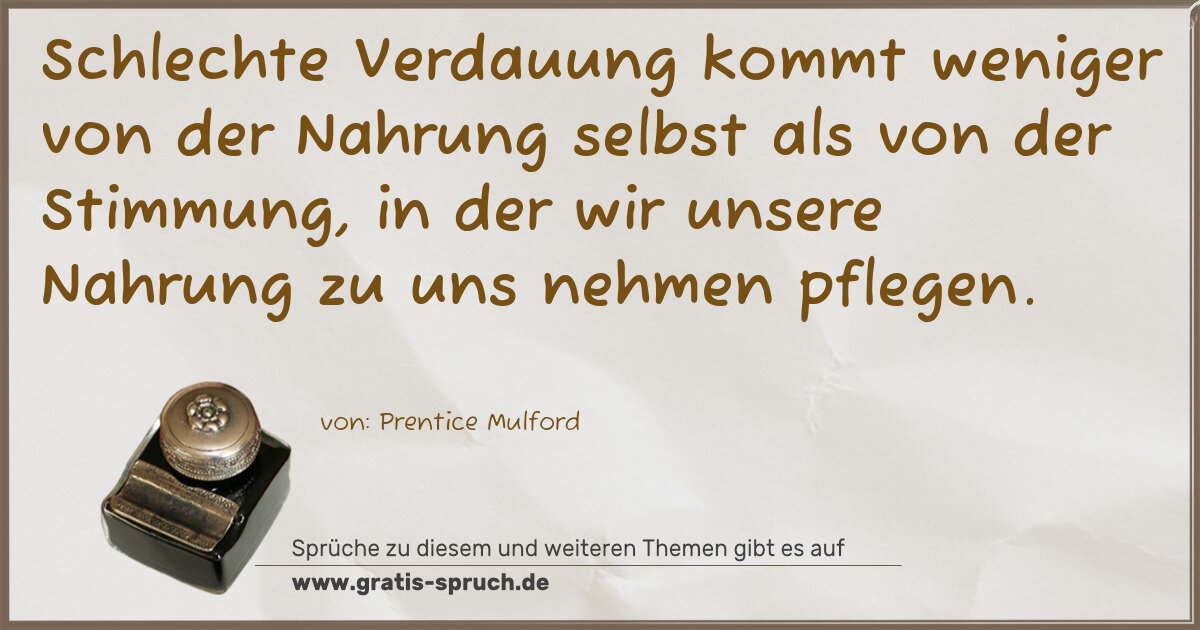 Spruchbild: Schlechte Verdauung kommt weniger von der Nahrung selbst als von der Stimmung, in der wir …