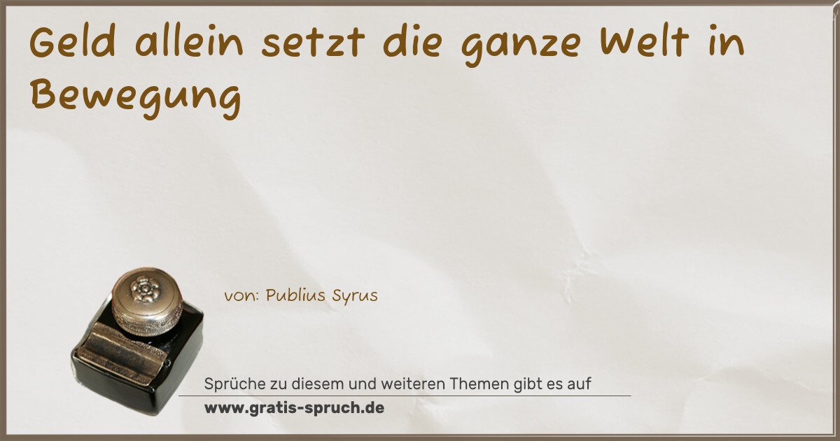 Spruchbild: Geld allein setzt die ganze Welt in Bewegung
