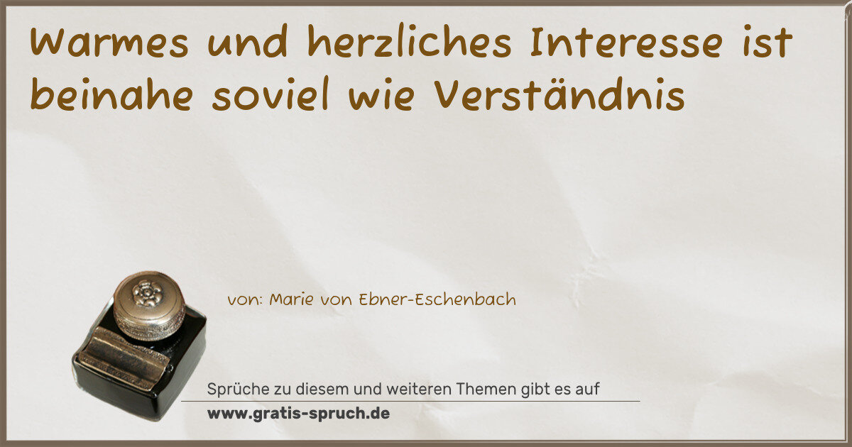 Spruchbild: Warmes und herzliches Interesse ist beinahe soviel wie Verständnis