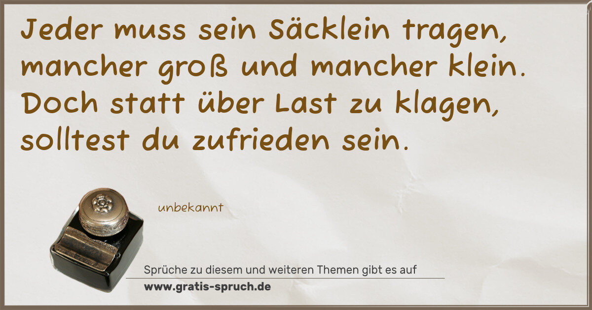 Spruchbild: Jeder muss sein Säcklein tragen, mancher groß und mancher klein. Doch statt über Last zu k …