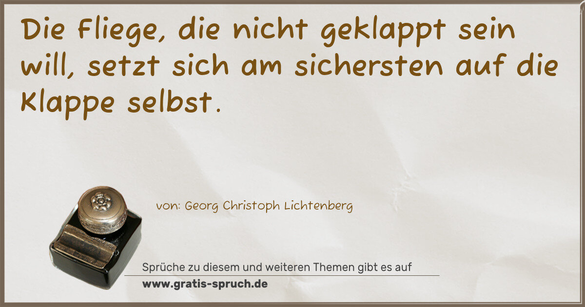 Spruchbild: Die Fliege, die nicht geklappt sein will, setzt sich am sichersten auf die Klappe selbst.