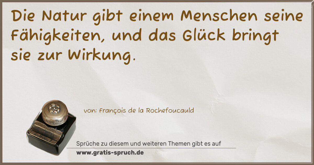 Spruchbild: Die Natur gibt einem Menschen seine Fähigkeiten, und das Glück bringt sie zur Wirkung.