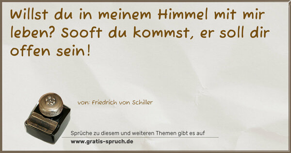 Spruch Visualisierung: Willst du in meinem Himmel mit mir leben?
Sooft du kommst, er soll dir offen sein!