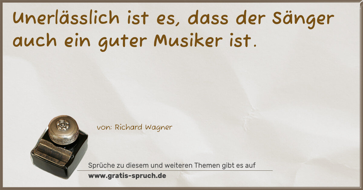 Spruchbild: Unerlässlich ist es, dass der Sänger auch ein guter Musiker ist.