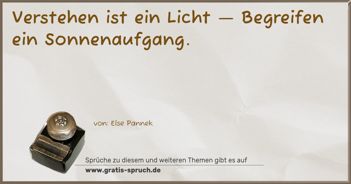 Spruchbild: Verstehen ist ein Licht — Begreifen ein Sonnenaufgang.