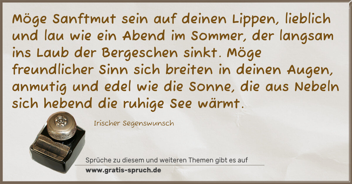 Spruchbild: Möge Sanftmut sein auf deinen Lippen, lieblich und lau wie ein Abend im Sommer, der langsa …