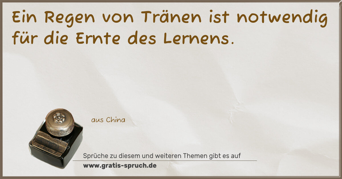 Spruchbild: Ein Regen von Tränen ist notwendig für die Ernte des Lernens.