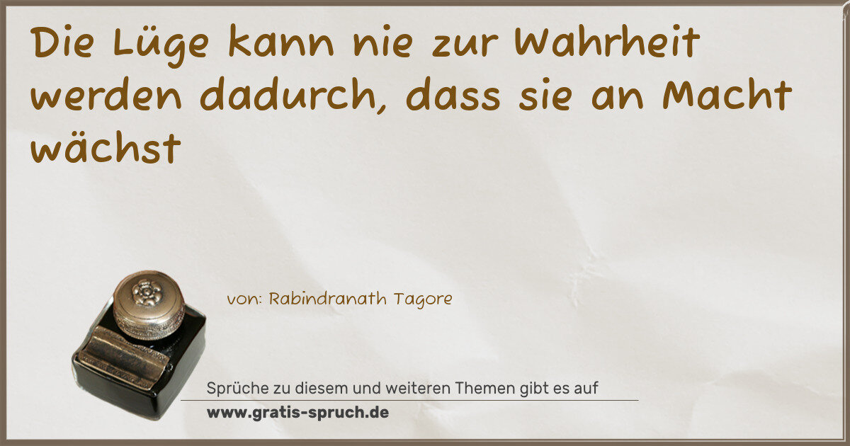 Spruchbild: Die Lüge kann nie zur Wahrheit werden dadurch, dass sie an Macht wächst