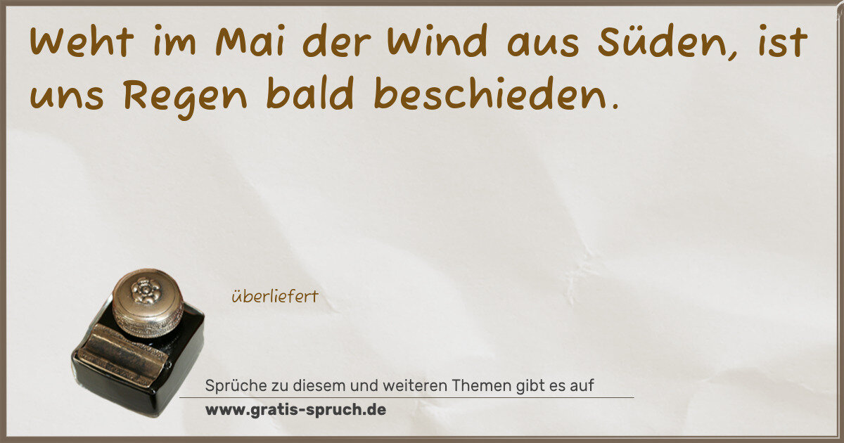 Spruchbild: Weht im Mai der Wind aus Süden, ist uns Regen bald beschieden.