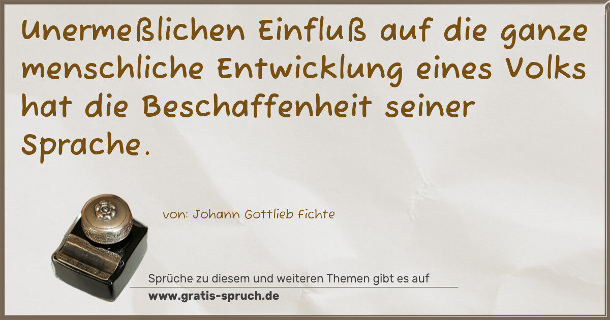 Spruchbild: Unermeßlichen Einfluß auf die ganze menschliche Entwicklung eines Volks hat die Beschaffen …