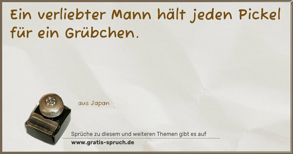 Spruch Visualisierung: Ein verliebter Mann hält jeden Pickel für ein Grübchen.