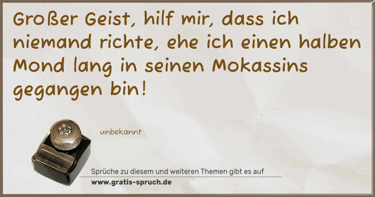 Spruchbild: Großer Geist, hilf mir, dass ich niemand richte, ehe ich einen halben Mond lang in seinen …