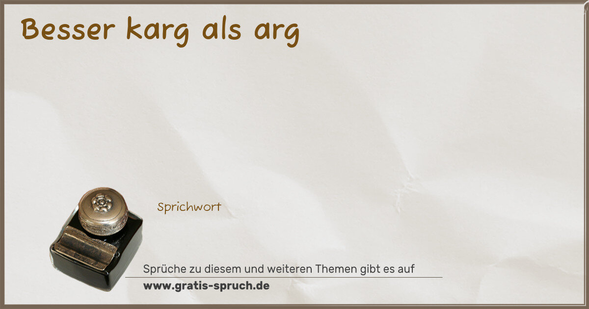 Spruchbild: Besser karg als arg