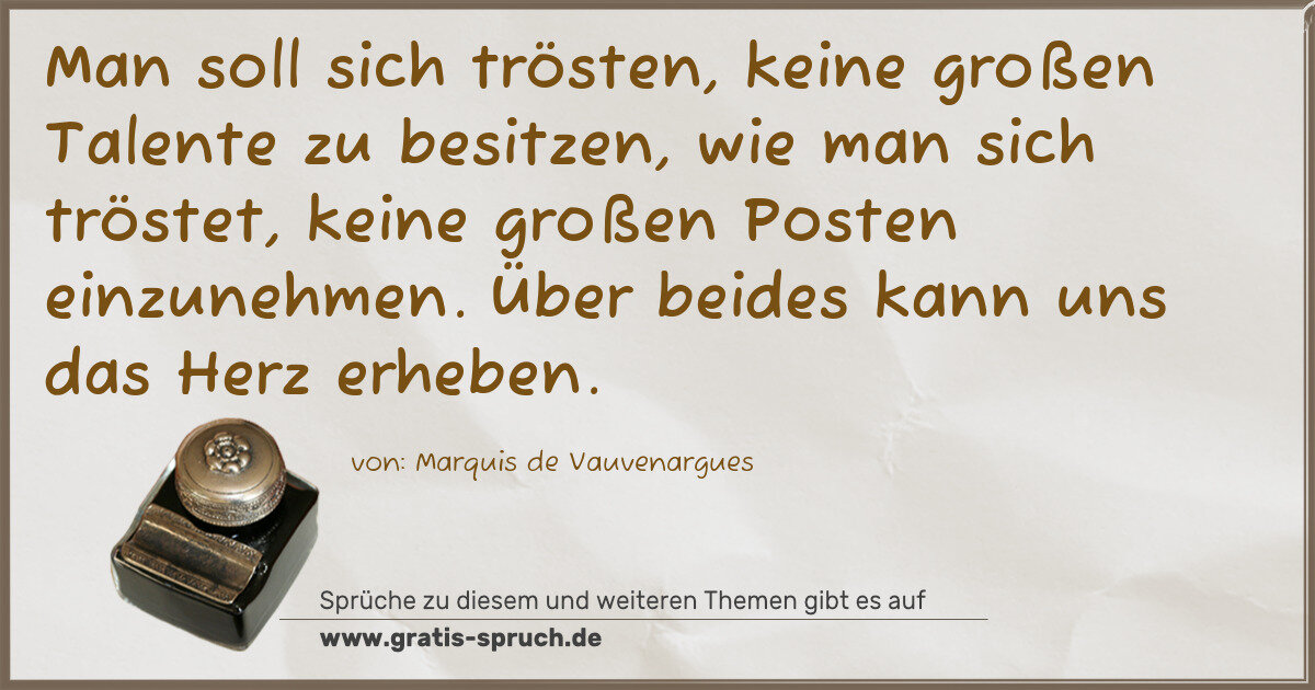Spruchbild: Man soll sich trösten, keine großen Talente zu besitzen, wie man sich tröstet, keine groß …