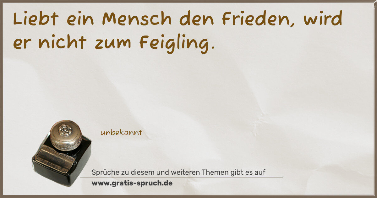 Spruchbild: Liebt ein Mensch den Frieden, wird er nicht zum Feigling.