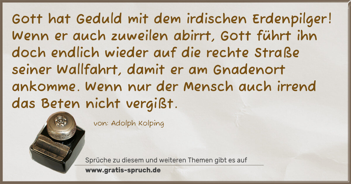 Spruchbild: Gott hat Geduld mit dem irdischen Erdenpilger! Wenn er auch zuweilen abirrt, Gott führt i …